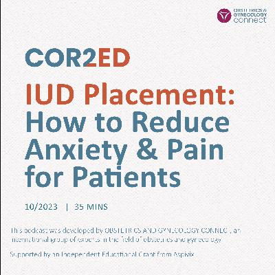 IUD Placement: How to Reduce Anxiety and Pain for Patients IUD Placement: How to Reduce Anxiety and Pain for Patients
