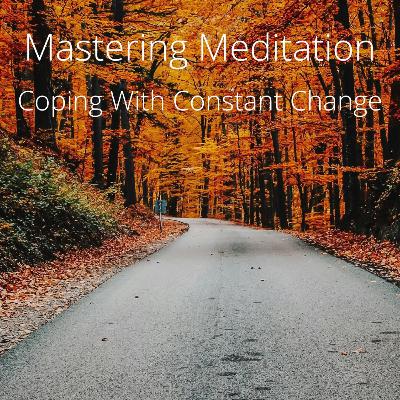 Mastering Meditation: Coping With Constant Change