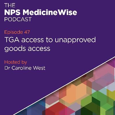 Episode 47: TGA access to unapproved therapeutic goods Episode 47: TGA access to unapproved therapeutic goods