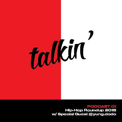 talkin' 01: Hip-Hop Roundup 2018 w/ @yung.dodo