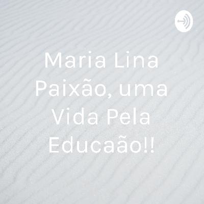 Maria lina paixão, uma vida pela educação!!