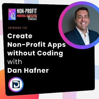 114 - Create Non-Profit Apps without Coding with Dan Hafner 114 - Create Non-Profit Apps without Coding with Dan Hafner