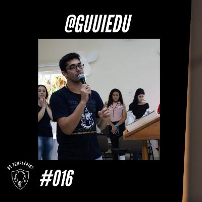 @guuiedu - Templários Podcast #016