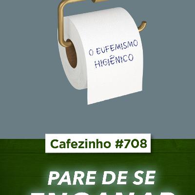 Cafezinho 708 - Pare de se enganar. Começando pelas palavras.