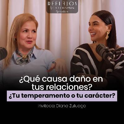 ¿ Qué causa daño en tus relaciones? | Cómo moldear tu carácter y sanar tu temperamento | Diana Zuluaga en Reflejos Podcast T2 EP 4 ¿ Qué causa daño en tus relaciones? | Cómo moldear tu carácter y sanar tu temperamento | Diana Zuluaga en Reflejos Podcast T2 EP 4