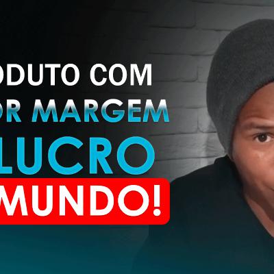 O PRODUTO COM MAIOR MARGEM DE LUCRO DO MUNDO | DO MUNDO FÍSICO AO DIGITAL EPISÓDIO #5 O PRODUTO COM MAIOR MARGEM DE LUCRO DO MUNDO | DO MUNDO FÍSICO AO DIGITAL EPISÓDIO #5