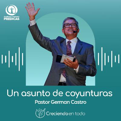 334 - Un asunto de coyunturas - Pastor German Castro 334 - Un asunto de coyunturas - Pastor German Castro