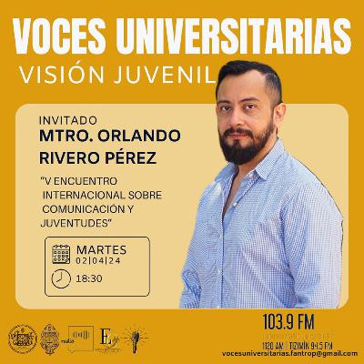Voces Universitarias - PG 5 - V congreso de comunicación y juventudes | Invitado: Orlando Rivero Voces Universitarias - PG 5 - V congreso de comunicación y juventudes | Invitado: Orlando Rivero