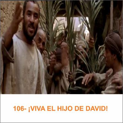 106- ¡VIVA EL HIJO DE DAVID!