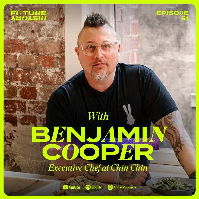 #51 - Benjamin Cooper - How Food is the Most Powerful Way We Connect