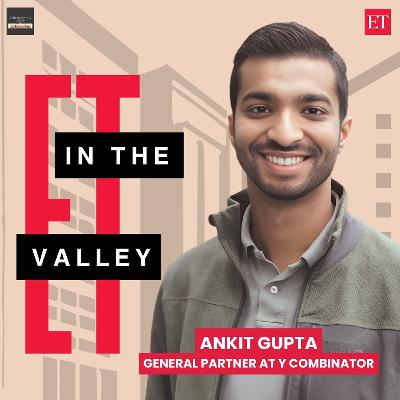 ET in the Valley: Ankit Gupta, General Partner at Y-Combinator. ET in the Valley: Ankit Gupta, General Partner at Y-Combinator.