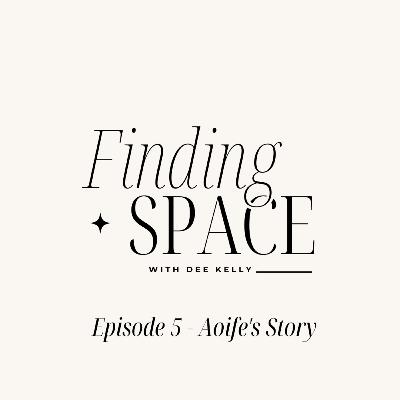 Episode 5 - Aoife's Story