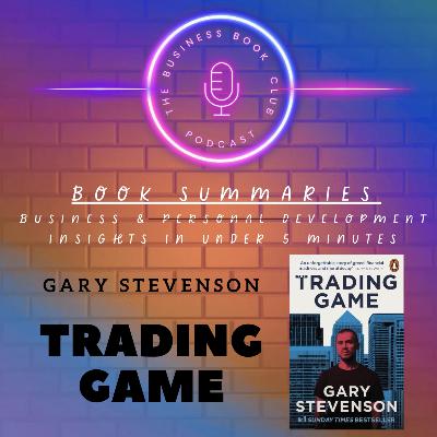 The Trading Game by Gary Stevenson — Inside the High-Stakes World of Global Finance - A Business Book Club Series
