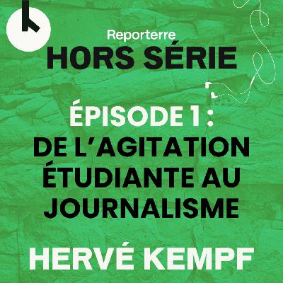 Ép.1 : De l’agitation étudiante au journalisme - HORS-SERIE avec Hervé Kempf