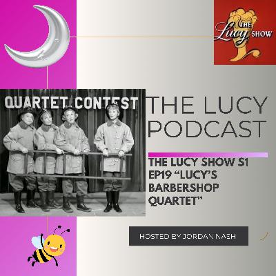 The Lucy Show S1 Ep19 “Lucy’s Barbershop Quartet” The Lucy Show S1 Ep19 “Lucy’s Barbershop Quartet”