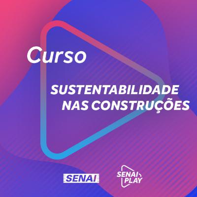 Sustentabilidade nas construções| Episódio 1 - Sustentabilidade nas construções