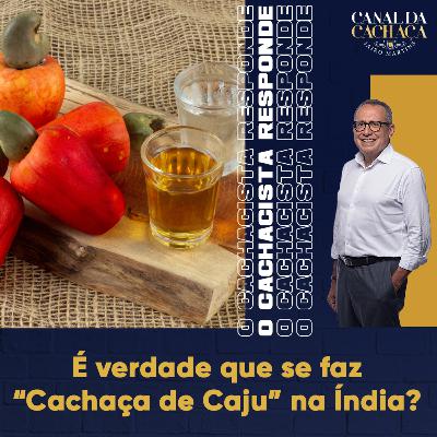 #304 - O Cachacista Responde | É verdade que se faz "Cachaça de caju" na Índia? #304 - O Cachacista Responde | É verdade que se faz "Cachaça de caju" na Índia?