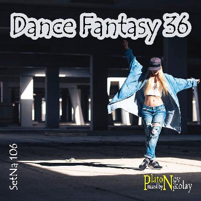 DJ Platon - SetNa 106 `Dance Fantasy 36`