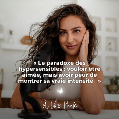 #45 Le paradoxe des hypersensibles : vouloir être aimée, mais avoir peur de montrer sa vraie intensité #45 Le paradoxe des hypersensibles : vouloir être aimée, mais avoir peur de montrer sa vraie intensité