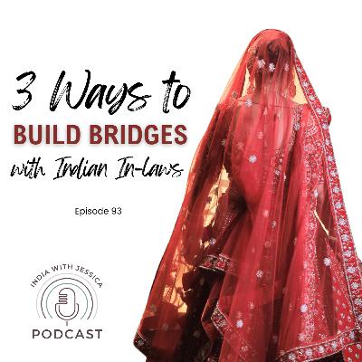 93 | 3 Ways to Build Bridges with Indian In-Laws