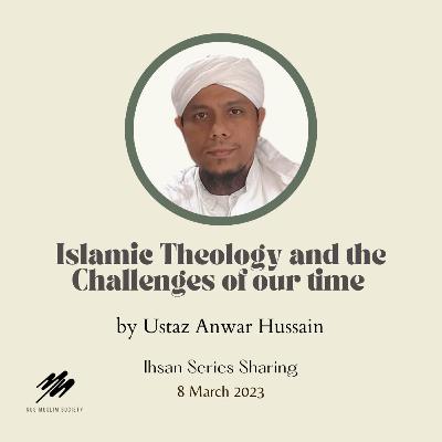 Islamic Theology and the Challenges of our time by Ustaz Anwar Hussain