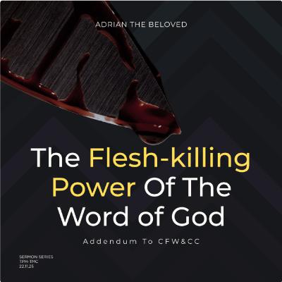 Christ’s Finished Work & Christian Consecration (Pt 5): The Flesh-Killing Power of the Word of God