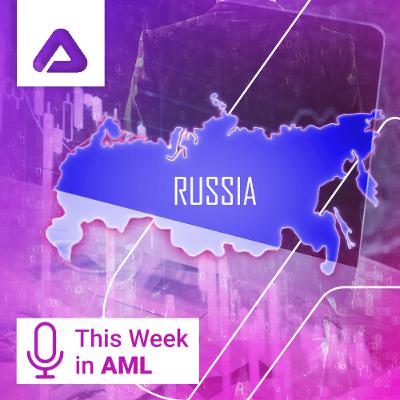 Reputation Risk, Russia, and Regulatory Shifts: The AML Landscape This Week Reputation Risk, Russia, and Regulatory Shifts: The AML Landscape This Week