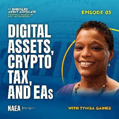 Digital Assets, Crypto Tax, and EAs: Insights with Tynisa Gaines Digital Assets, Crypto Tax, and EAs: Insights with Tynisa Gaines