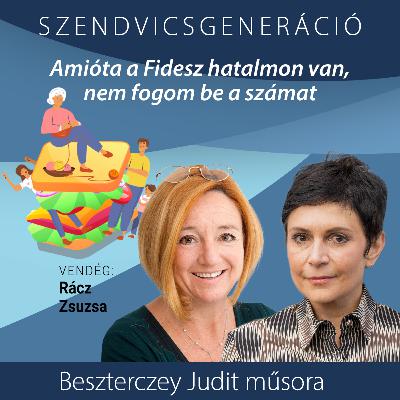 Rácz Zsuzsa: Amióta a Fidesz hatalmon van, 15 éve nem fogom be a számat – Szendvicsgeneráció Rácz Zsuzsa: Amióta a Fidesz hatalmon van, 15 éve nem fogom be a számat – Szendvicsgeneráció