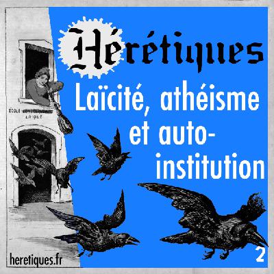 Laïcité, athéisme et auto-institution (2/2) avec Catherine Kintzler
