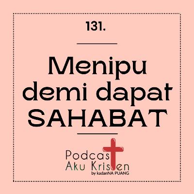 131. Menipu demi dapat sahabat 131. Menipu demi dapat sahabat