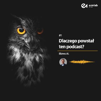 Biznes AI 001: Dlaczego powstał ten podcast? Biznes AI 001: Dlaczego powstał ten podcast?