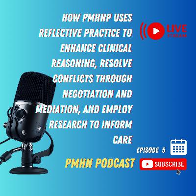 How PMHNP uses reflective practice to enhance clinical reasoning, resolve conflicts through negotiation and mediation, and employ research to inform care