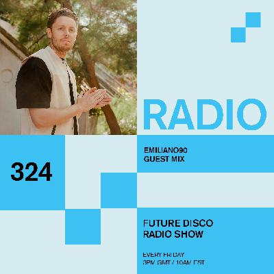Future Disco Radio - 324 - Emiliano90 Guest Mix