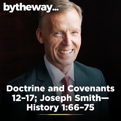 Doctrine and Covenants 12–17; Joseph Smith—History 1:66–75