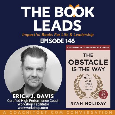 Episode 146: Erich Davis & The Obstacle Is The Way by Ryan Holiday Episode 146: Erich Davis & The Obstacle Is The Way by Ryan Holiday