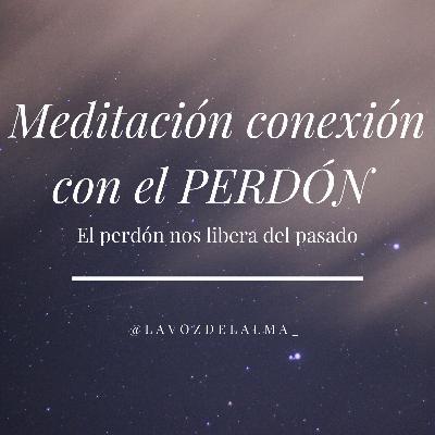 Meditación conexión con el PERDÓN Meditación conexión con el PERDÓN