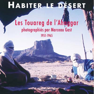 Les Touareg de l'Ahaggar photographiés par Marceau Gast - Hélène Claudot-Hawad Les Touareg de l'Ahaggar photographiés par Marceau Gast - Hélène Claudot-Hawad