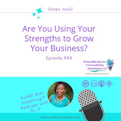 Episode #40 - Are you using your strengths to grow your business?