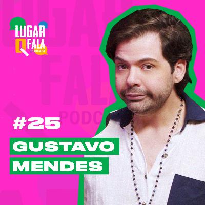 O cara que imitava a Dilma: Gustavo Mendes faz as pazes com o passado | Lugar Q Fala Podcast #25