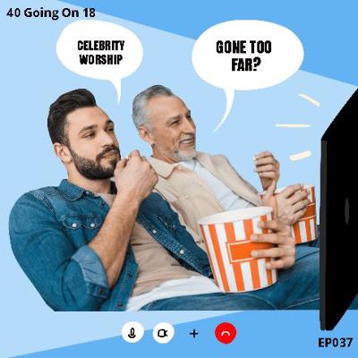 EP037 - Celebrity Worship Gone Too Far?