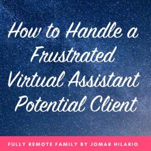 How to Handle a Frustrated Virtual Assistant Potential Client How to Handle a Frustrated Virtual Assistant Potential Client