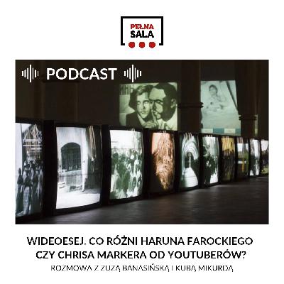 Wideoesej. Co różni Haruna Farockiego czy Chrisa Markera od Youtuberów? Rozmowa z Zuzą Banasińską i Kubą Mikurdą – podcast