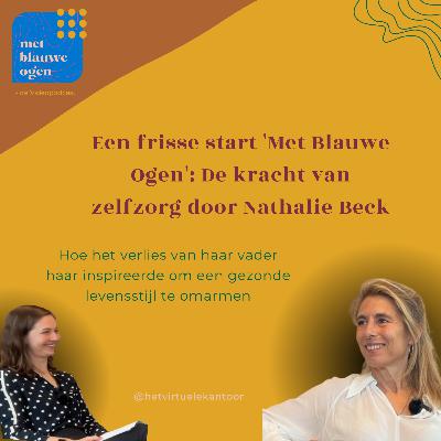 S1 #7 Een frisse start 'Met Blauwe Ogen': De kracht van zelfzorg door Nathalie Beck S1 #7 Een frisse start 'Met Blauwe Ogen': De kracht van zelfzorg door Nathalie Beck