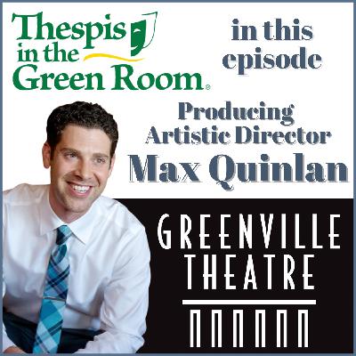 Thespis chats with Greenville Theatre's Producing Artistic Director, Max Quinlan