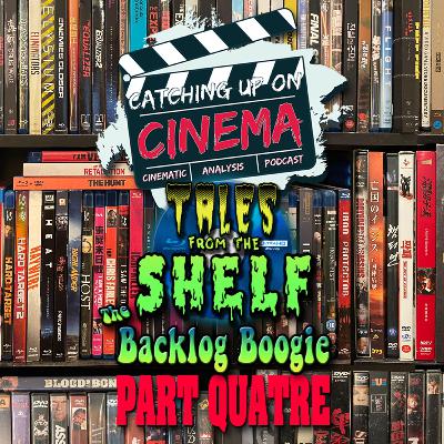 Catching Up On Cinema Presents: Tales From the Shelf - The Backlog Boogie: Part Quatre Catching Up On Cinema Presents: Tales From the Shelf - The Backlog Boogie: Part Quatre