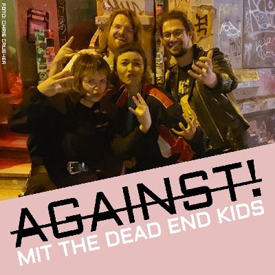 AGAINST! mit The Dead End Kids (2/2) AGAINST! mit The Dead End Kids (2/2)