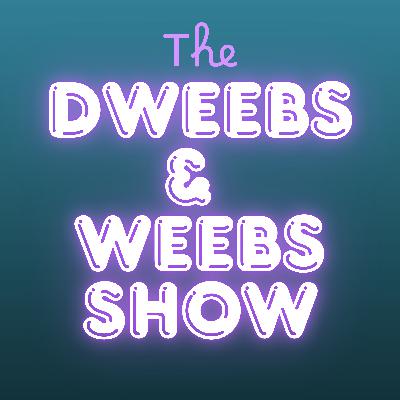 It's A New Era, So We Made Another Top Ten Anime List - The Dweebs & Weebs Show Ep. 1 It's A New Era, So We Made Another Top Ten Anime List - The Dweebs & Weebs Show Ep. 1
