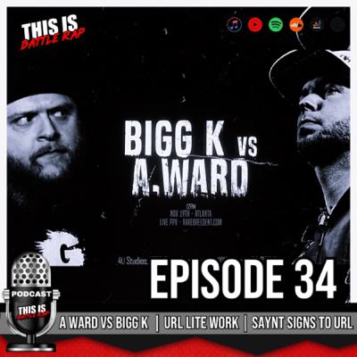 #34 - A Ward vs Bigg K | Lite Work Recap | Saynt La signs to URL
