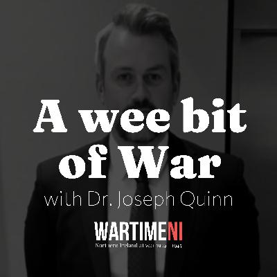 19: Their Finest Hour and Ulster at War with Dr. Joseph Quinn